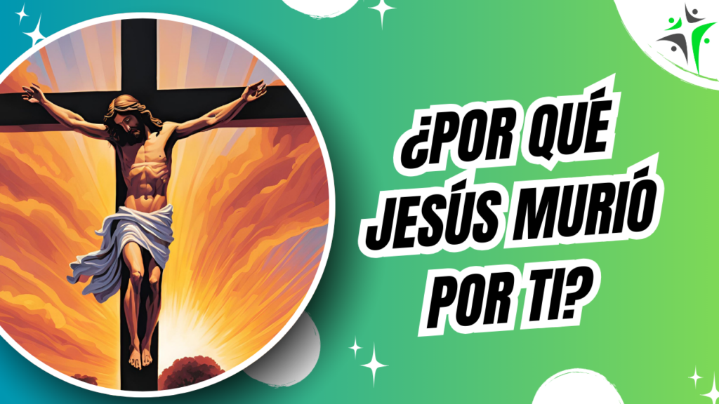 ¿Por qué Jesús murió en la cruz?