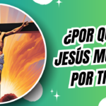 ¿Por qué Jesús murió en la cruz?