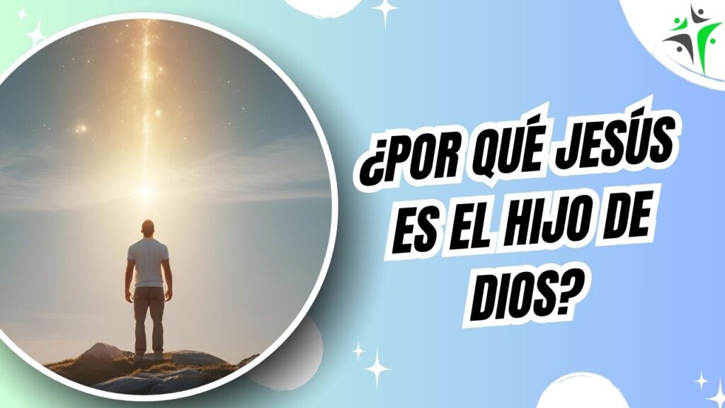 ¿Por qué Jesús es llamado el Hijo de Dios?