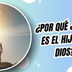 ¿Por qué Jesús es llamado el Hijo de Dios?